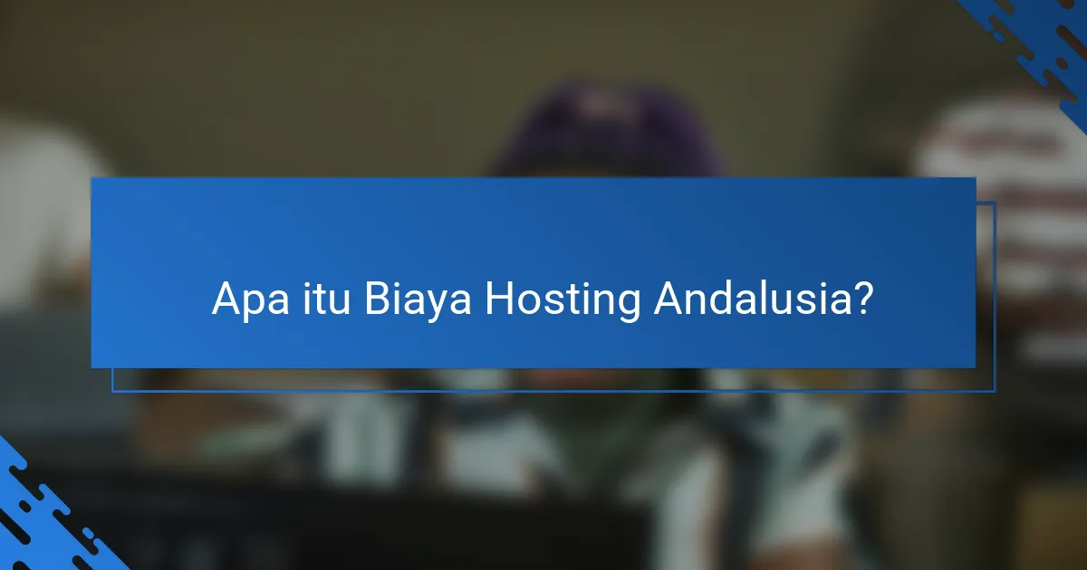 Apa itu Biaya Hosting Andalusia?