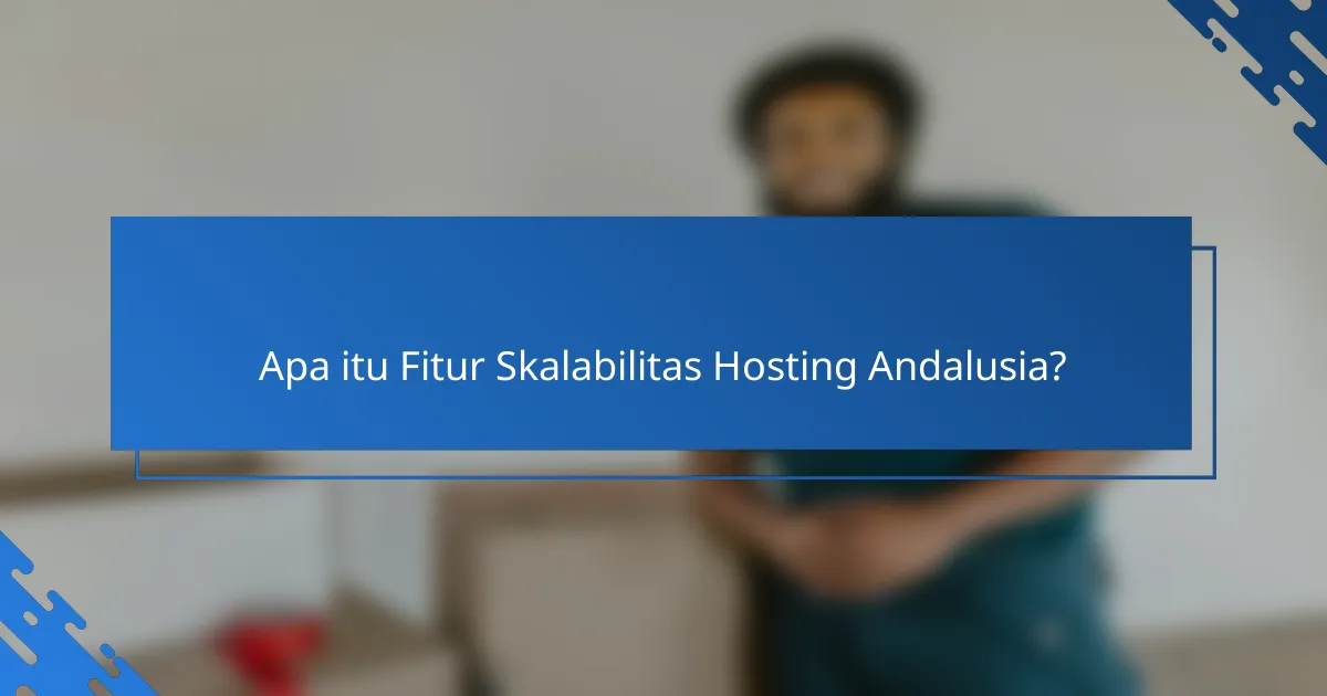 Apa itu Fitur Skalabilitas Hosting Andalusia?