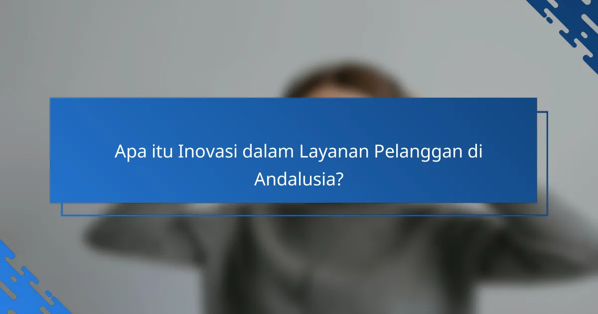 Inovasi dalam Layanan Pelanggan Andalusia: Teknologi dan Tren Terbaru yang Mempengaruhi Pengalaman Pengguna