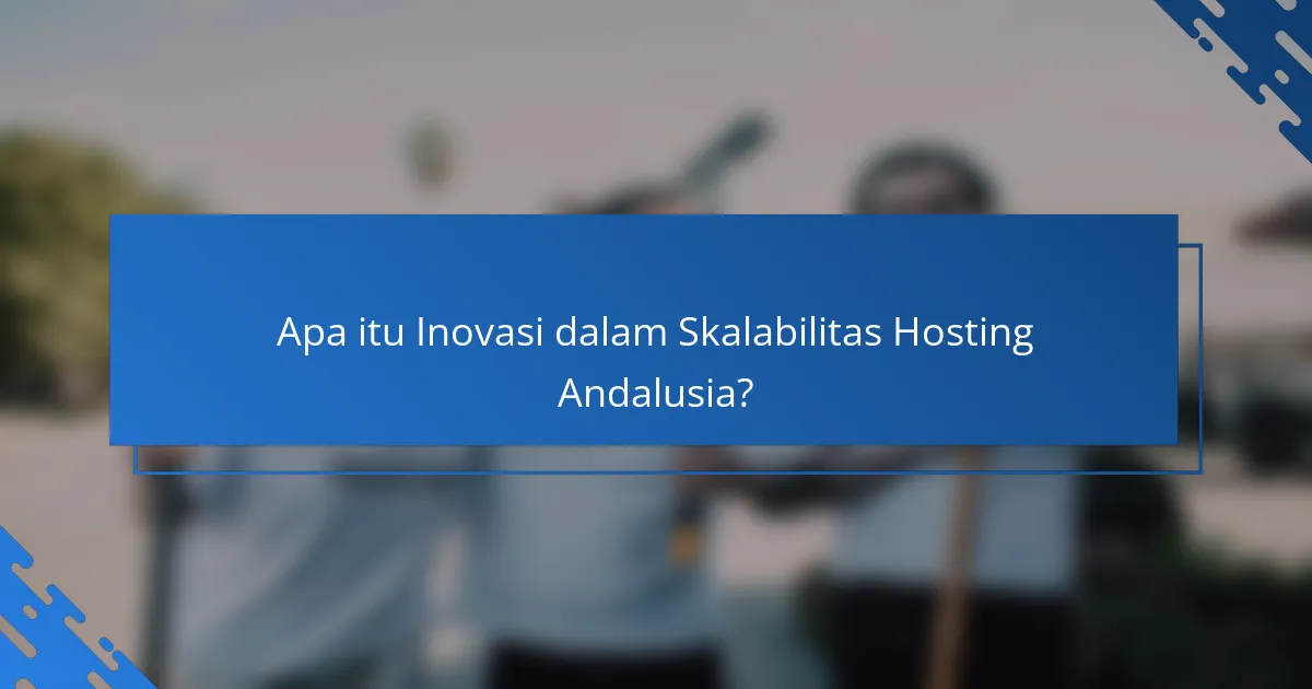 Inovasi dalam Skalabilitas Hosting Andalusia: Teknologi dan Tren Terkini