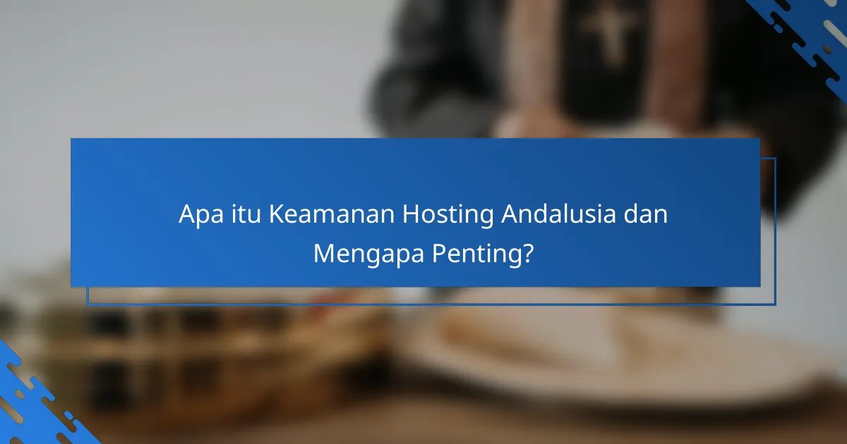 Apa itu Keamanan Hosting Andalusia dan Mengapa Penting?