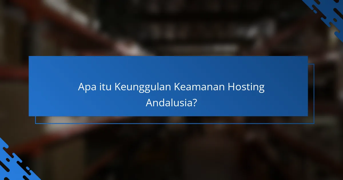 Keunggulan Keamanan Hosting Andalusia untuk Website Anda