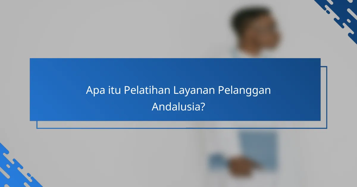Pelatihan Layanan Pelanggan Andalusia: Metode, Durasi, dan Manfaat untuk Tim