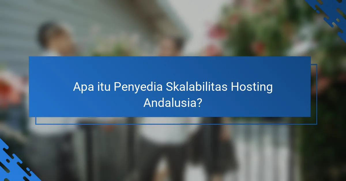 Cara Memilih Penyedia Skalabilitas Hosting Andalusia: Kriteria dan Rekomendasi