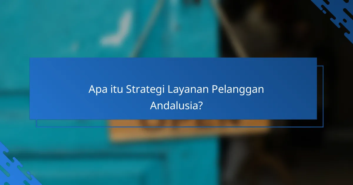 Apa itu Strategi Layanan Pelanggan Andalusia?