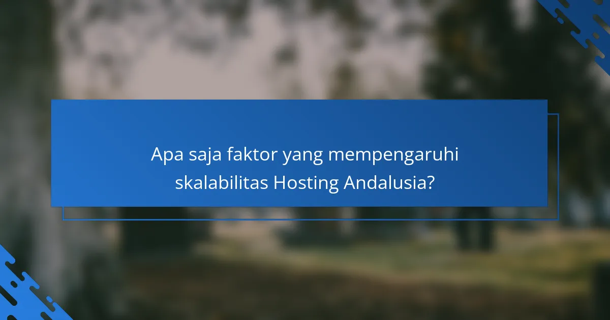 Apa saja faktor yang mempengaruhi skalabilitas Hosting Andalusia?