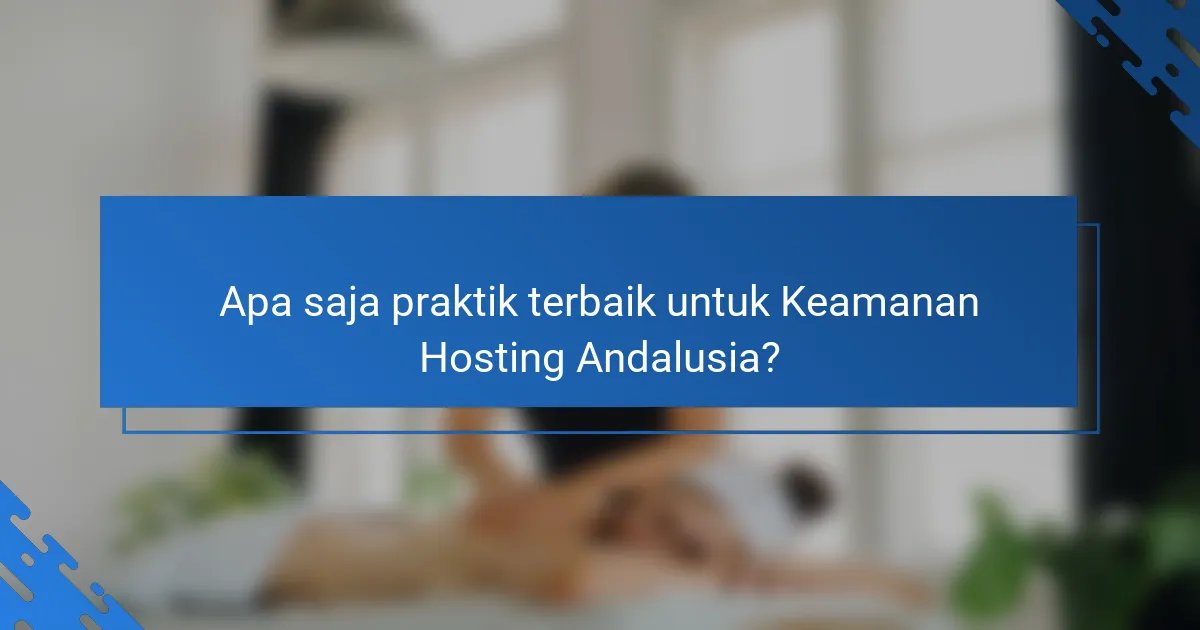 Apa saja praktik terbaik untuk Keamanan Hosting Andalusia?