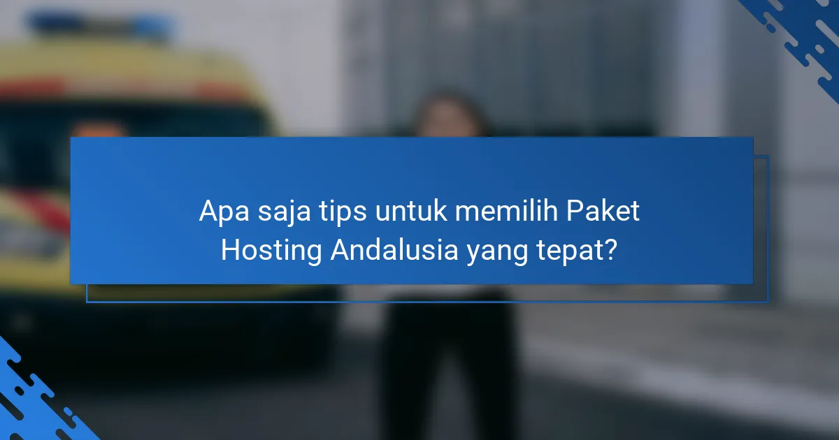 Apa saja tips untuk memilih Paket Hosting Andalusia yang tepat?