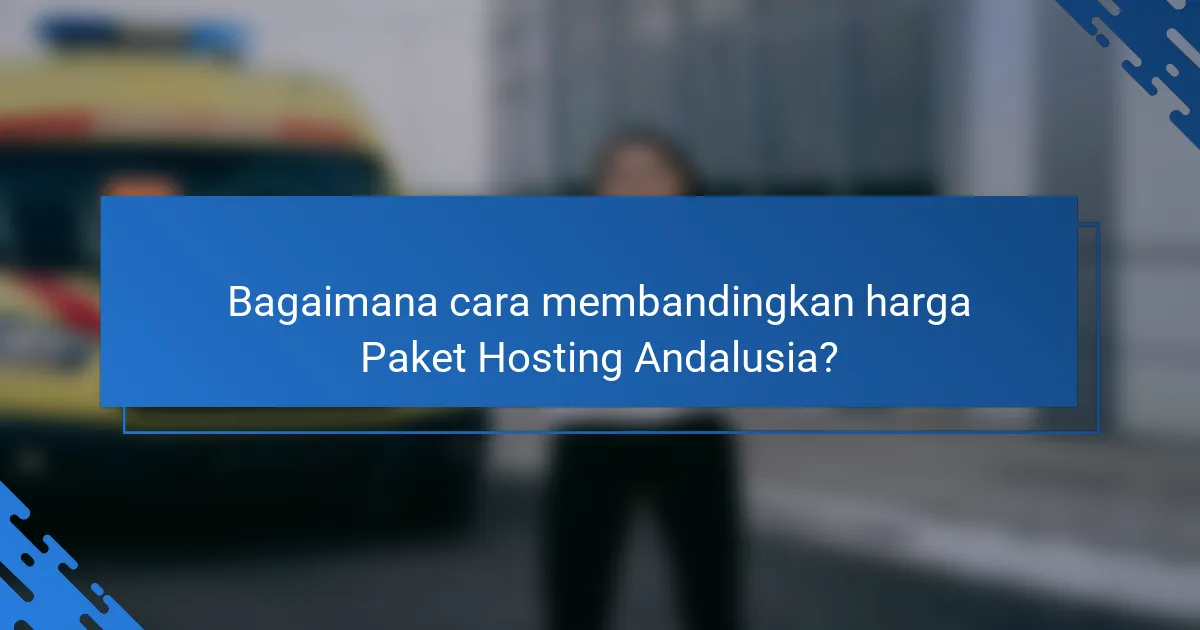 Bagaimana cara membandingkan harga Paket Hosting Andalusia?
