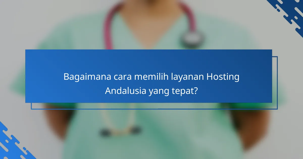 Bagaimana cara memilih layanan Hosting Andalusia yang tepat?