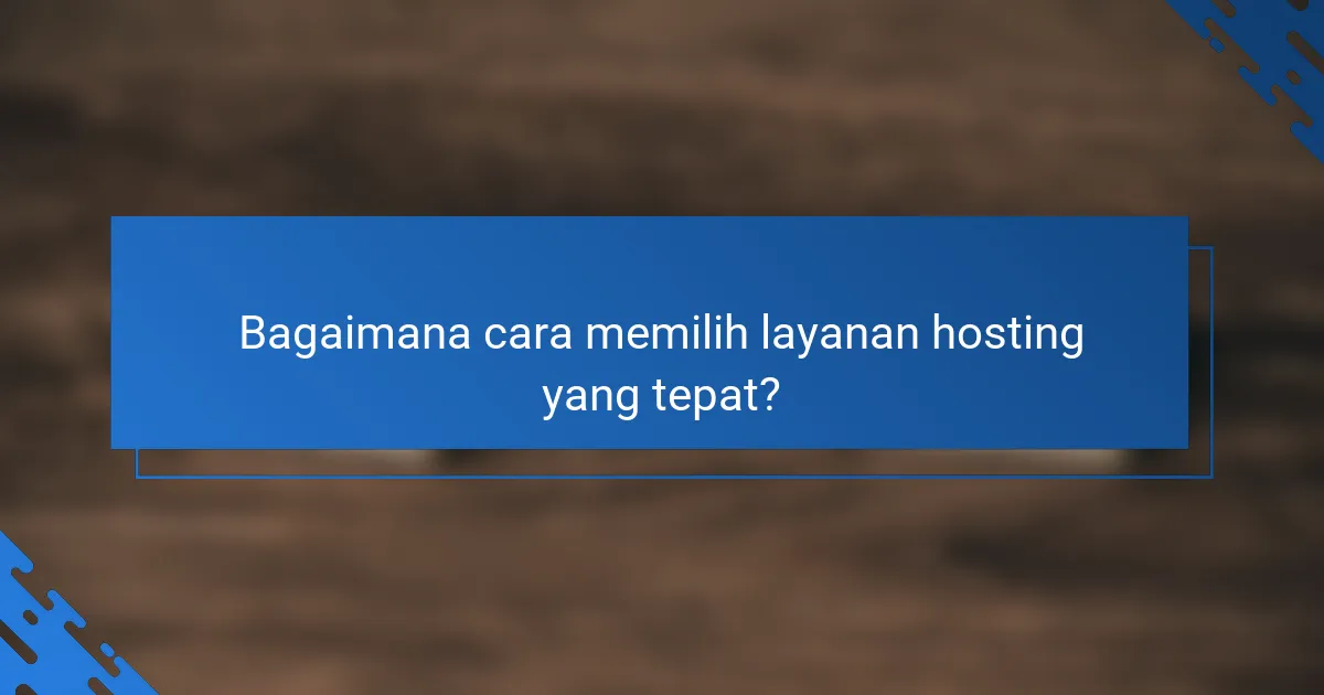 Bagaimana cara memilih layanan hosting yang tepat?