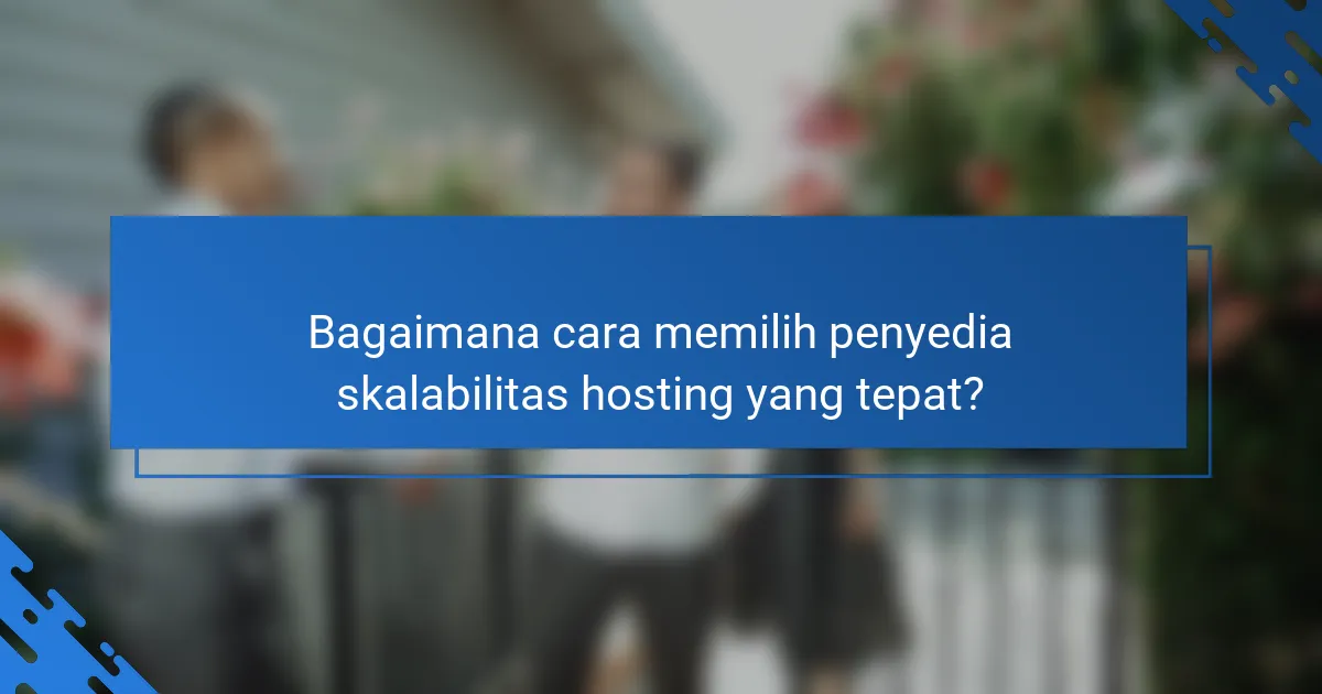 Bagaimana cara memilih penyedia skalabilitas hosting yang tepat?