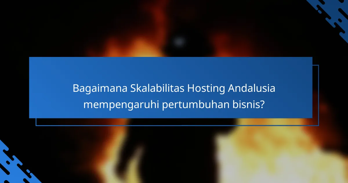 Bagaimana Skalabilitas Hosting Andalusia mempengaruhi pertumbuhan bisnis?
