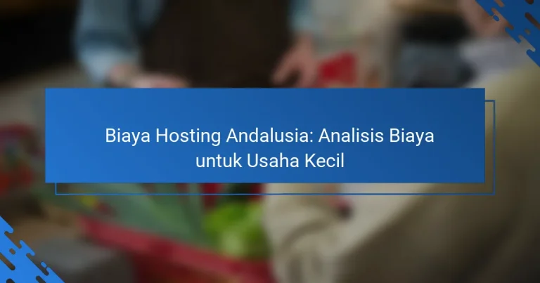 Biaya Hosting Andalusia: Analisis Biaya untuk Usaha Kecil