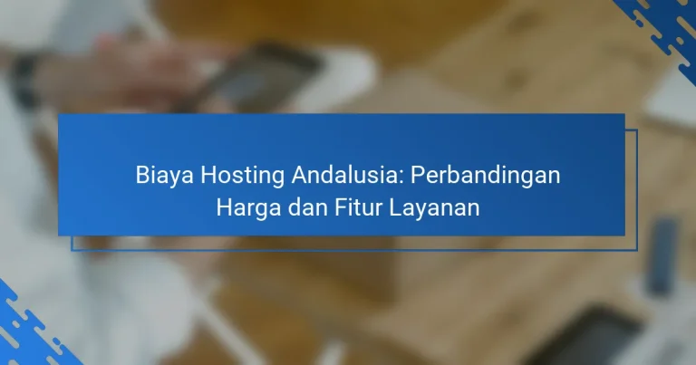 Biaya Hosting Andalusia: Perbandingan Harga dan Fitur Layanan