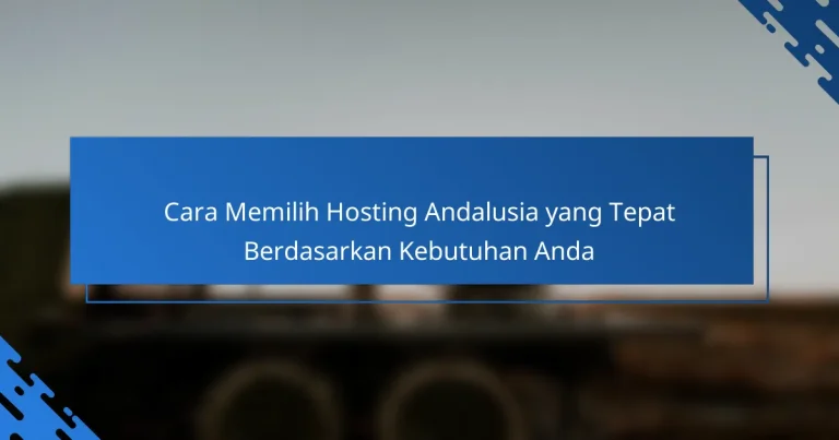 Cara Memilih Hosting Andalusia yang Tepat Berdasarkan Kebutuhan Anda