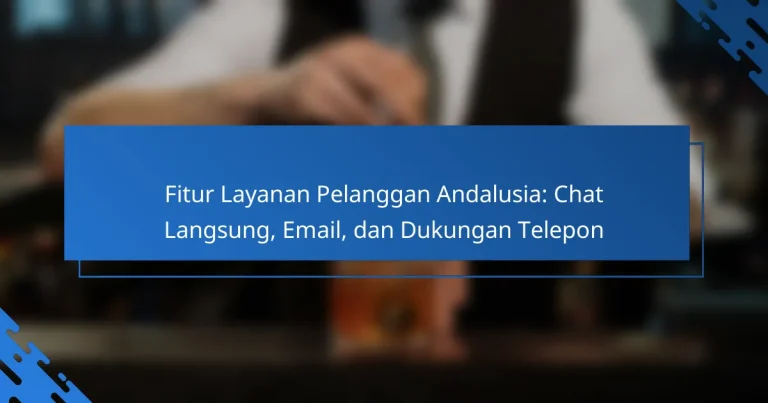 Fitur Layanan Pelanggan Andalusia: Chat Langsung, Email, dan Dukungan Telepon