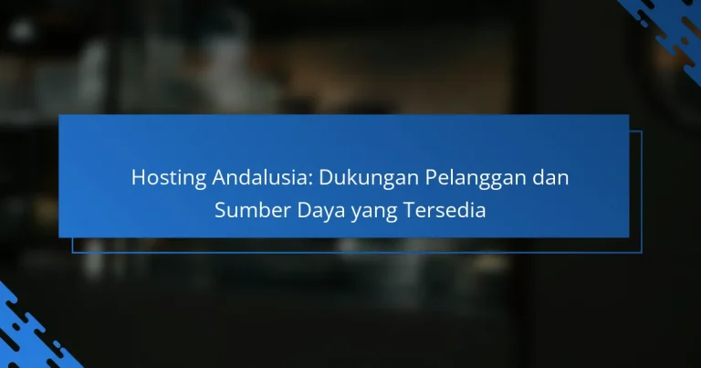 Hosting Andalusia: Dukungan Pelanggan dan Sumber Daya yang Tersedia