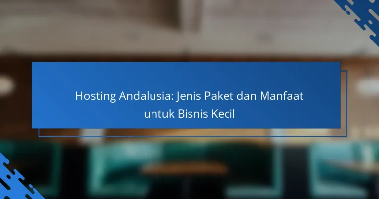 Hosting Andalusia: Jenis Paket dan Manfaat untuk Bisnis Kecil