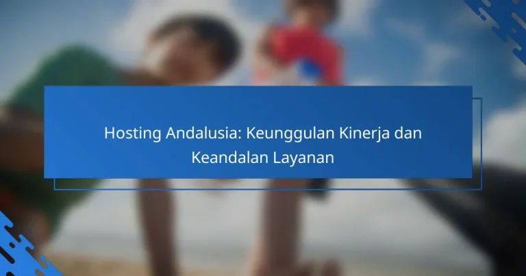 Hosting Andalusia: Keunggulan Kinerja dan Keandalan Layanan