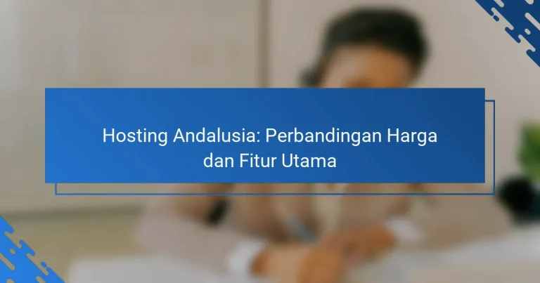 Hosting Andalusia: Perbandingan Harga dan Fitur Utama