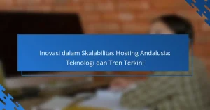 Inovasi dalam Skalabilitas Hosting Andalusia: Teknologi dan Tren Terkini