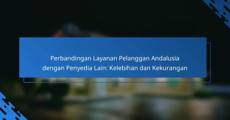 Perbandingan Layanan Pelanggan Andalusia dengan Penyedia Lain: Kelebihan dan Kekurangan