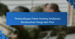 Perbandingan Paket Hosting Andalusia Berdasarkan Harga dan Fitur
