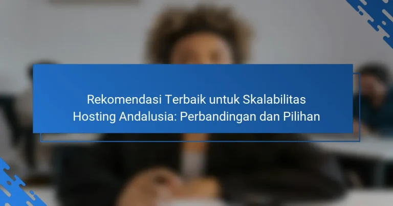 Rekomendasi Terbaik untuk Skalabilitas Hosting Andalusia: Perbandingan dan Pilihan