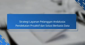Strategi Layanan Pelanggan Andalusia: Pendekatan Proaktif dan Solusi Berbasis Data