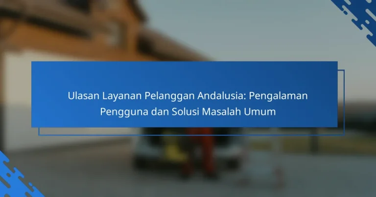 Ulasan Layanan Pelanggan Andalusia: Pengalaman Pengguna dan Solusi Masalah Umum