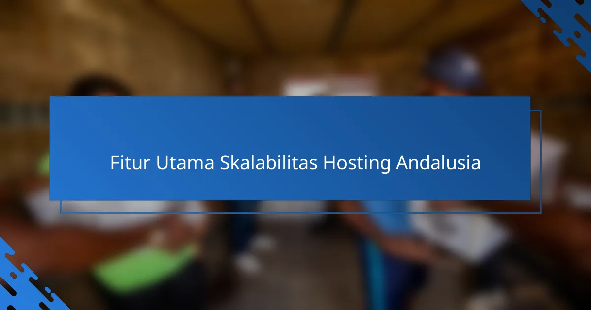Fitur Utama Skalabilitas Hosting Andalusia