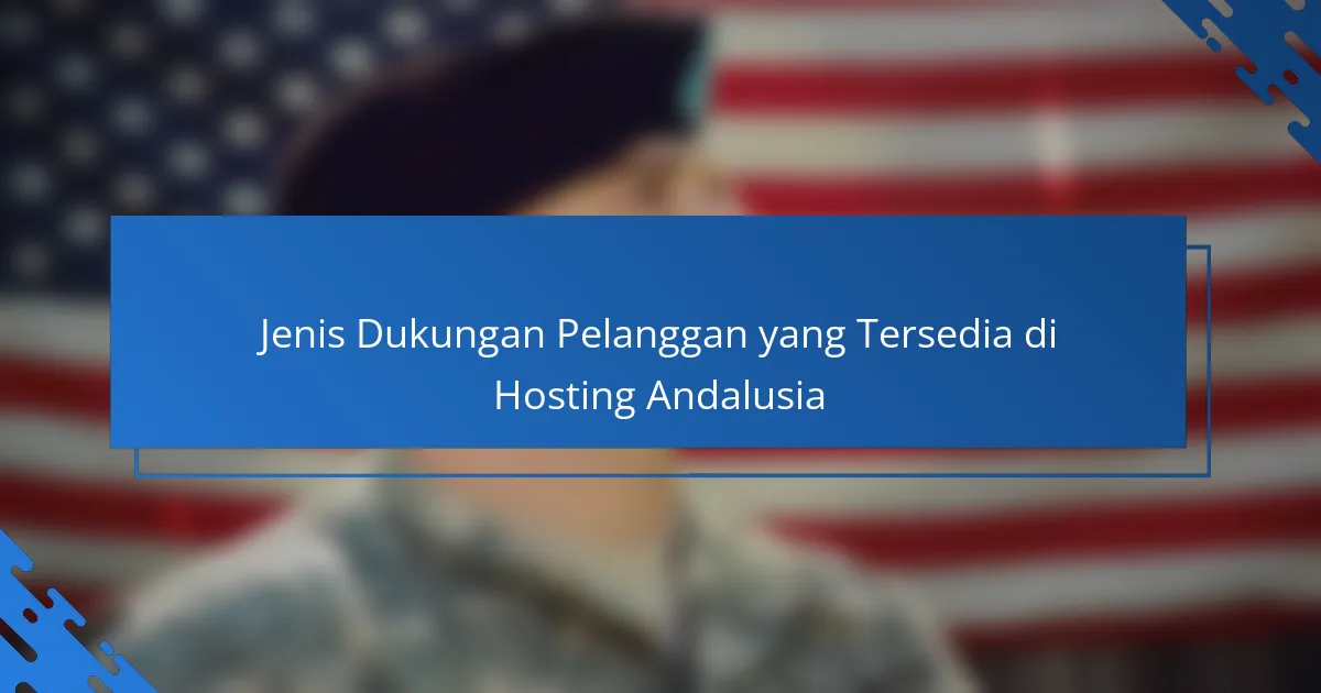 Jenis Dukungan Pelanggan yang Tersedia di Hosting Andalusia