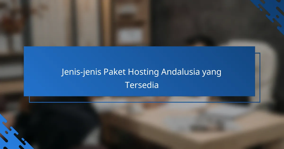 Jenis-jenis Paket Hosting Andalusia yang Tersedia