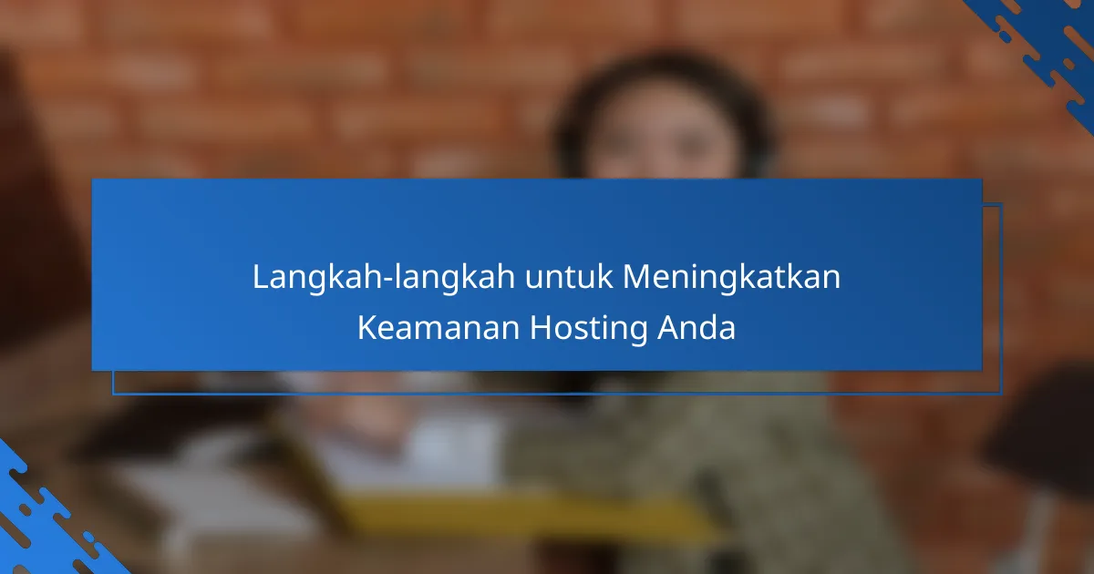 Langkah-langkah untuk Meningkatkan Keamanan Hosting Anda