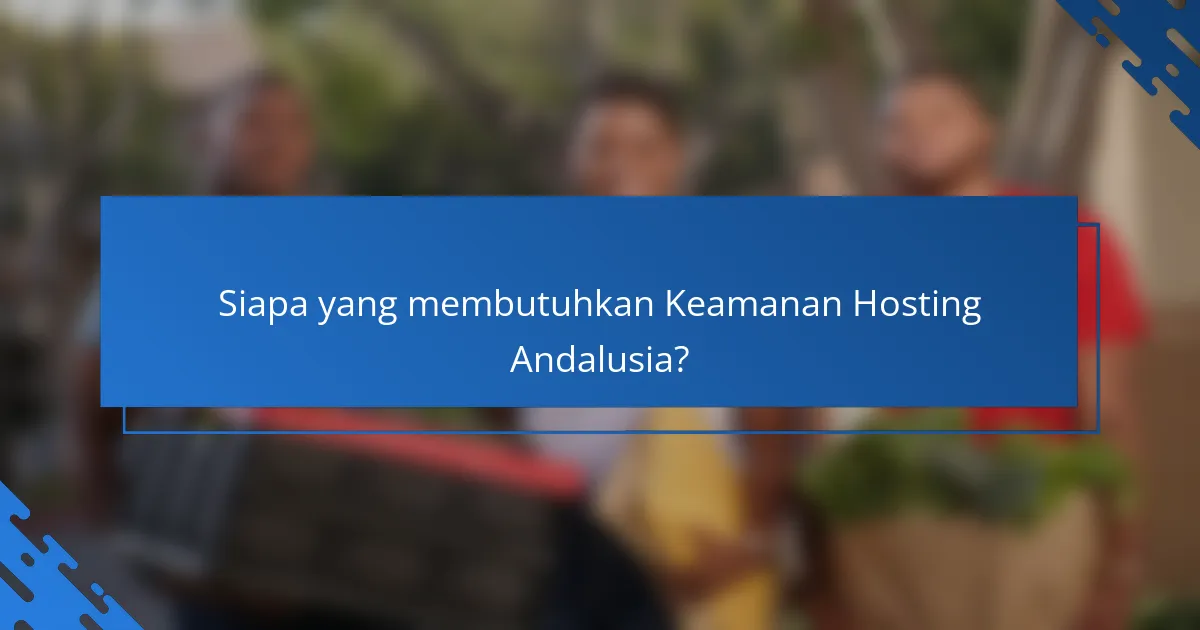 Siapa yang membutuhkan Keamanan Hosting Andalusia?