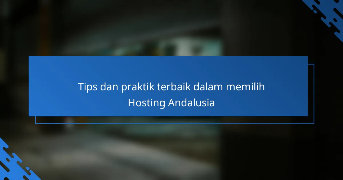 Tips dan praktik terbaik dalam memilih Hosting Andalusia